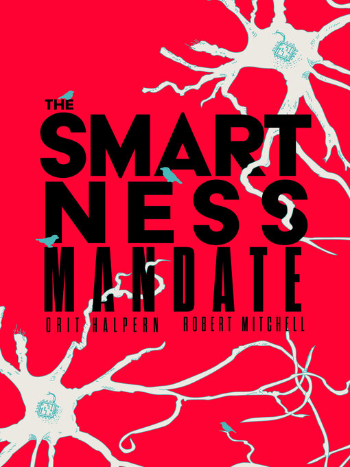 Title details for The Smartness Mandate by Orit Halpern - Available